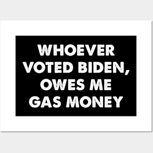 Biden Voter Owes Me Gas Money Posters and Art